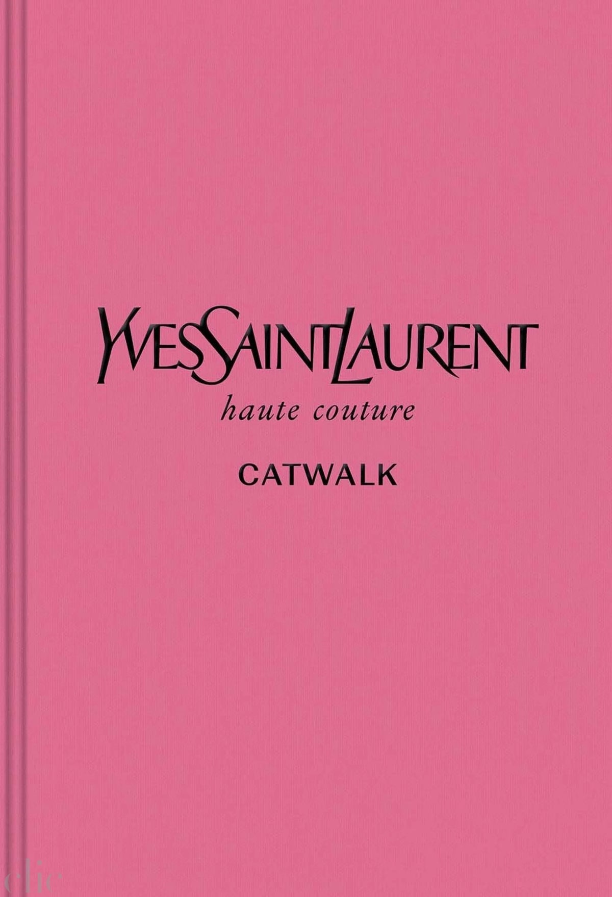 Yves Saint Laurent: The Complete Haute Couture Collections, 1962–2002 (Catwalk)