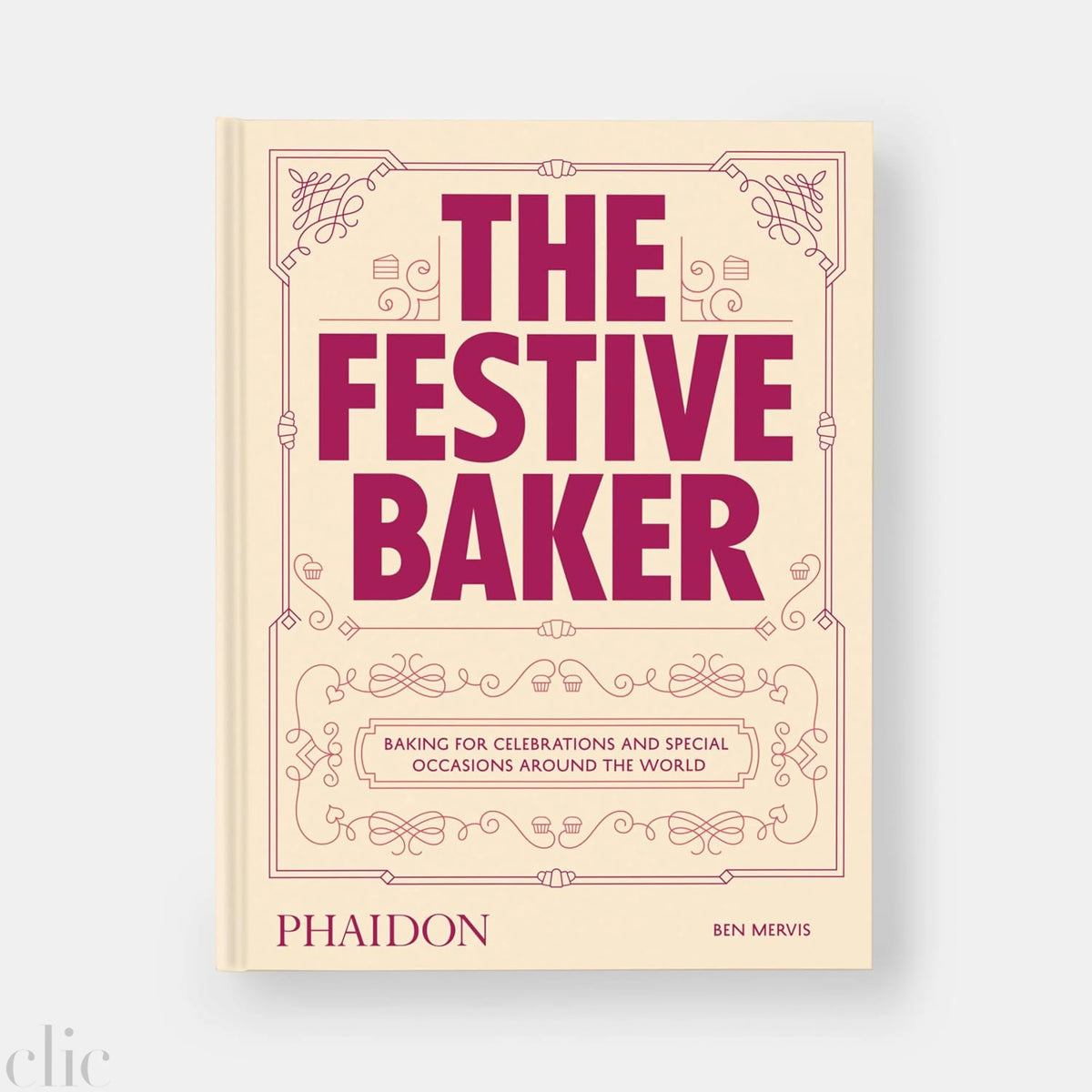 The Festive Baker: A Cookbook - Baking for celebrations and special occasions around the world