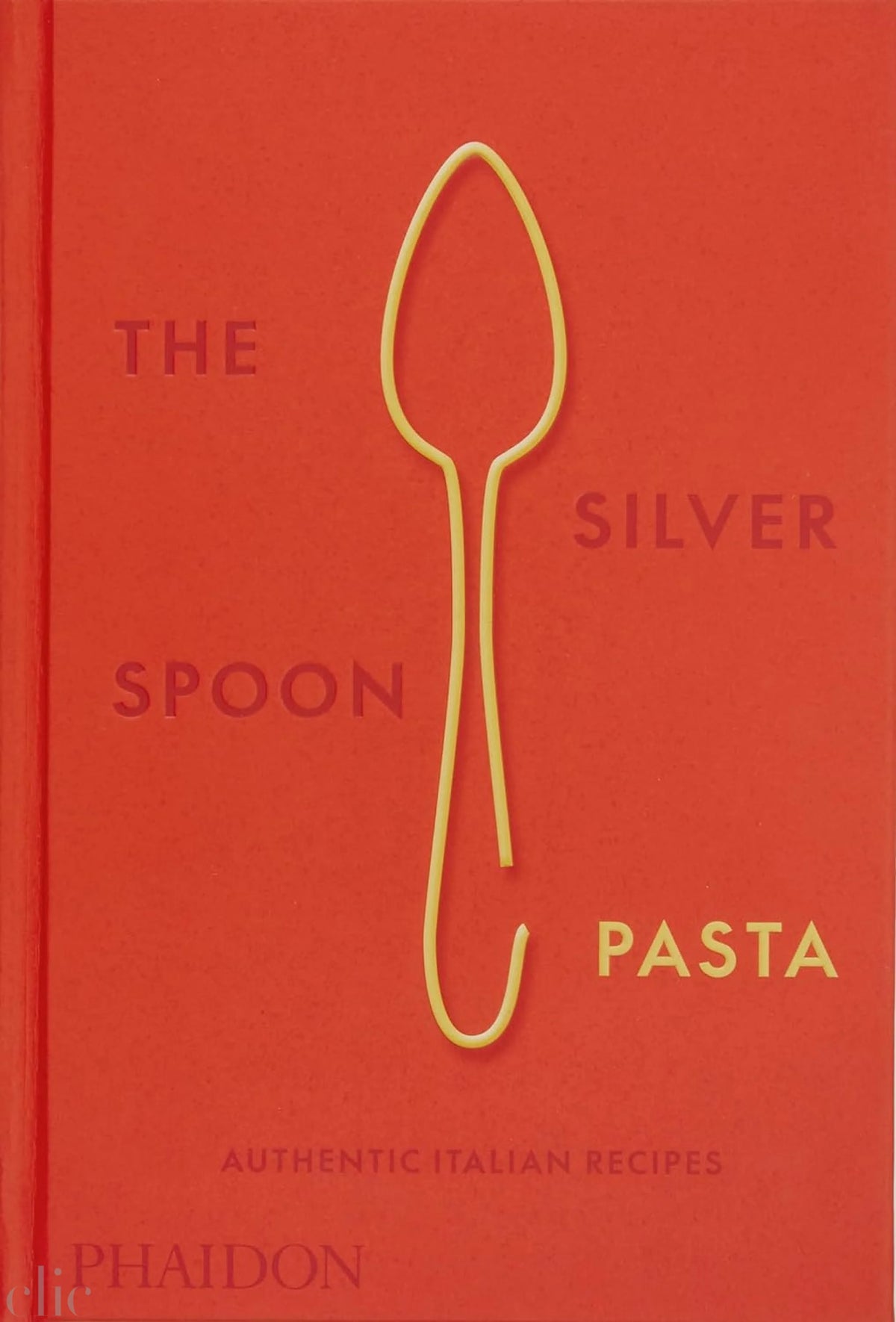 The Silver Spoon Pasta: Authentic Italian Recipes