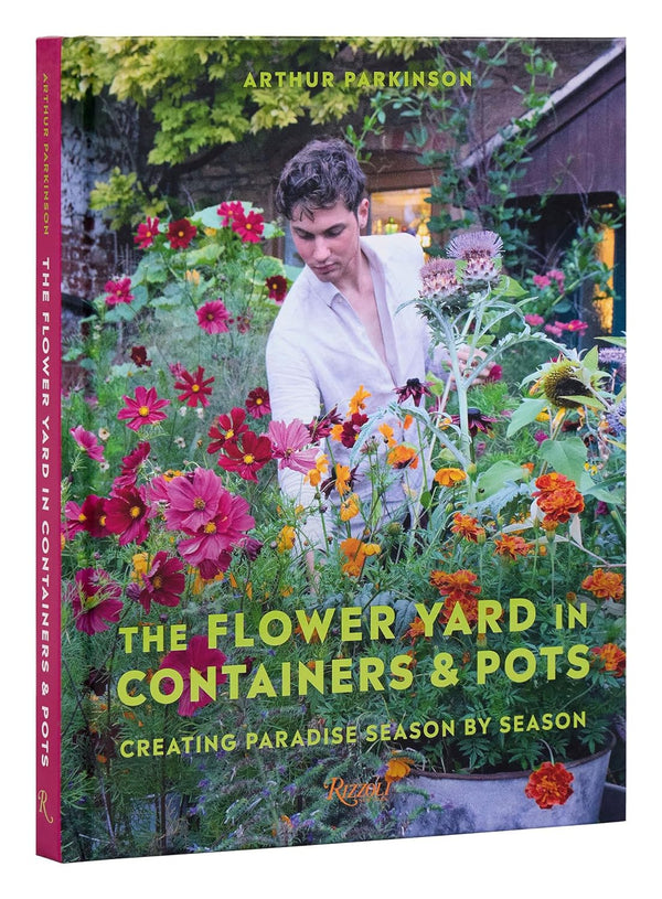 The Flower Yard in Containers & Pots: Creating Paradise Season By Season