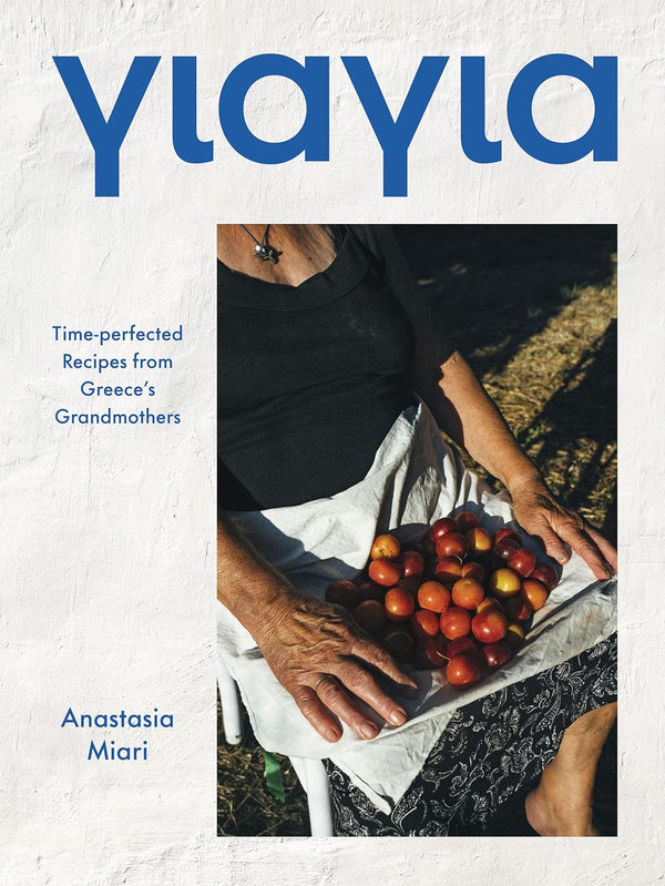 Yiayia: Time-perfected Recipes from Greece’s Grandmother