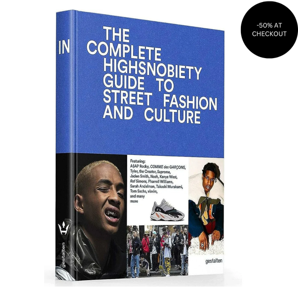 The Incomplete: Highsnobiety Guide to Street Fashion and Culture