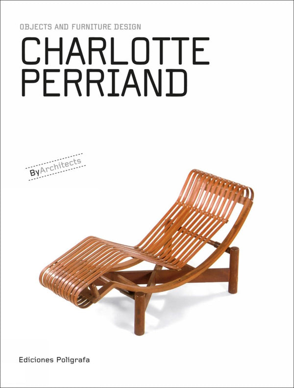 Charlotte Perriand: Objects and Furniture Design