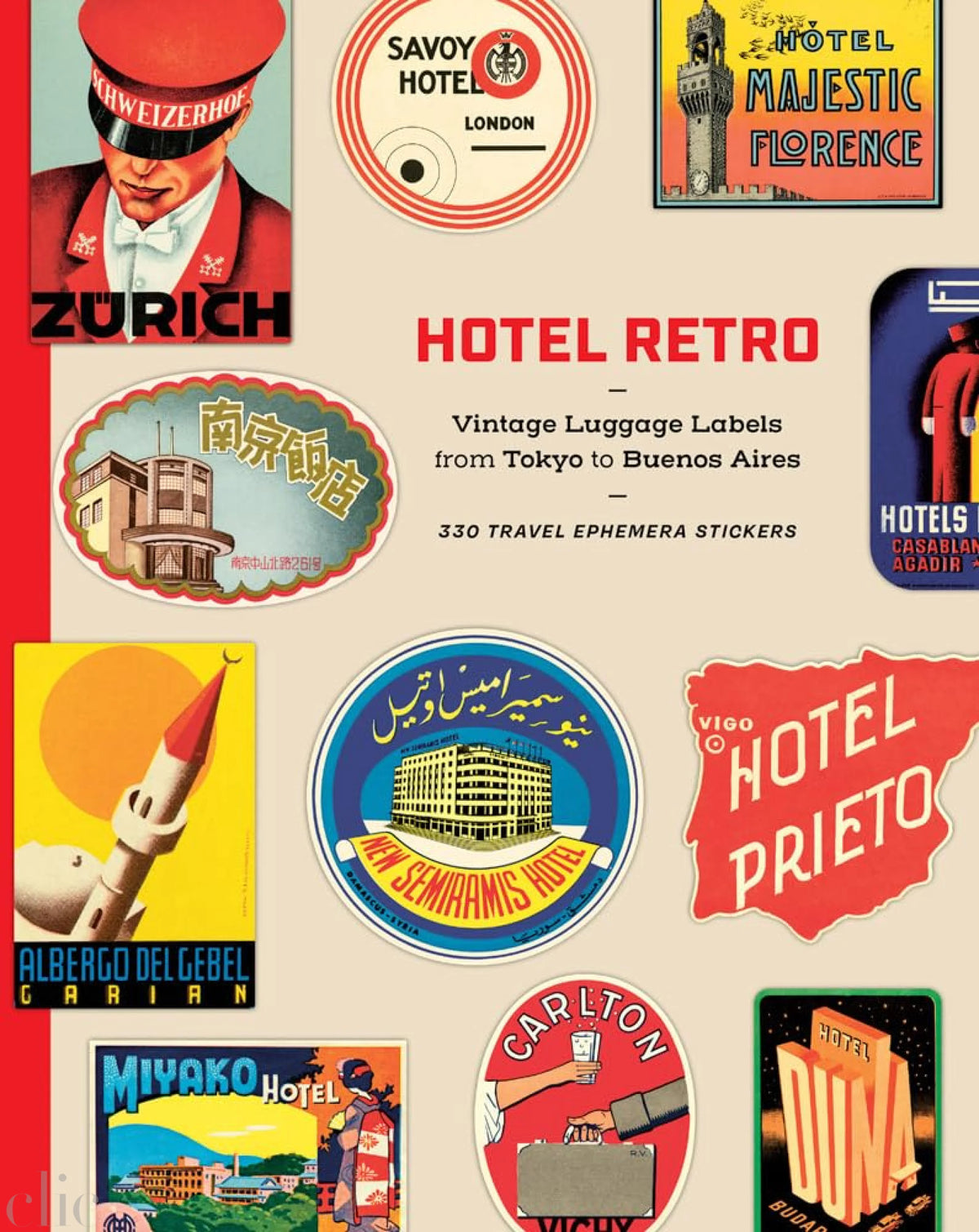 Hotel Retro: Vintage Luggage Labels from Tokyo to Buenos Aires: 330 Travel Ephemera Stickers
