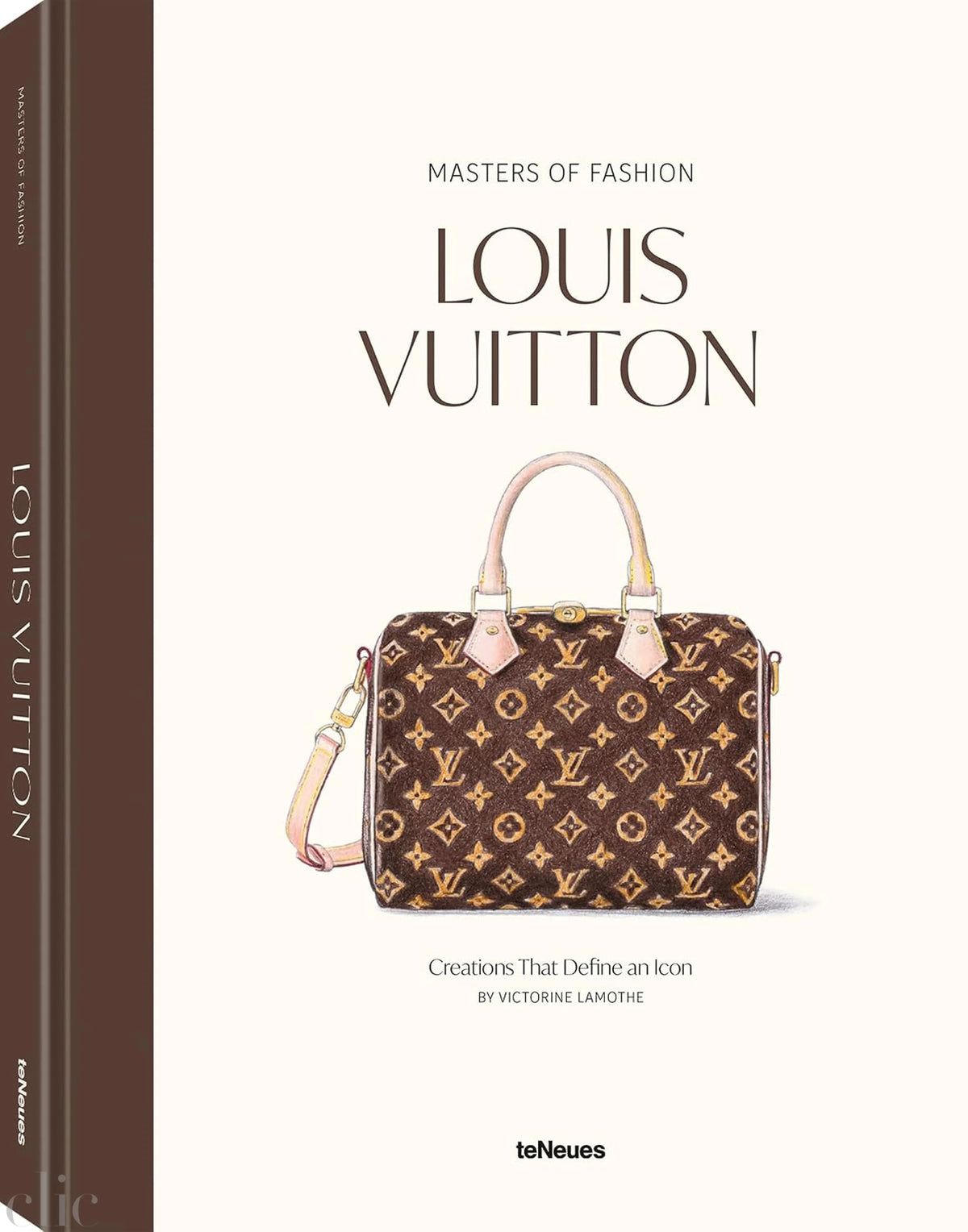 Masters of Fashion: Louis Vuitton: Creations That Define an Icon