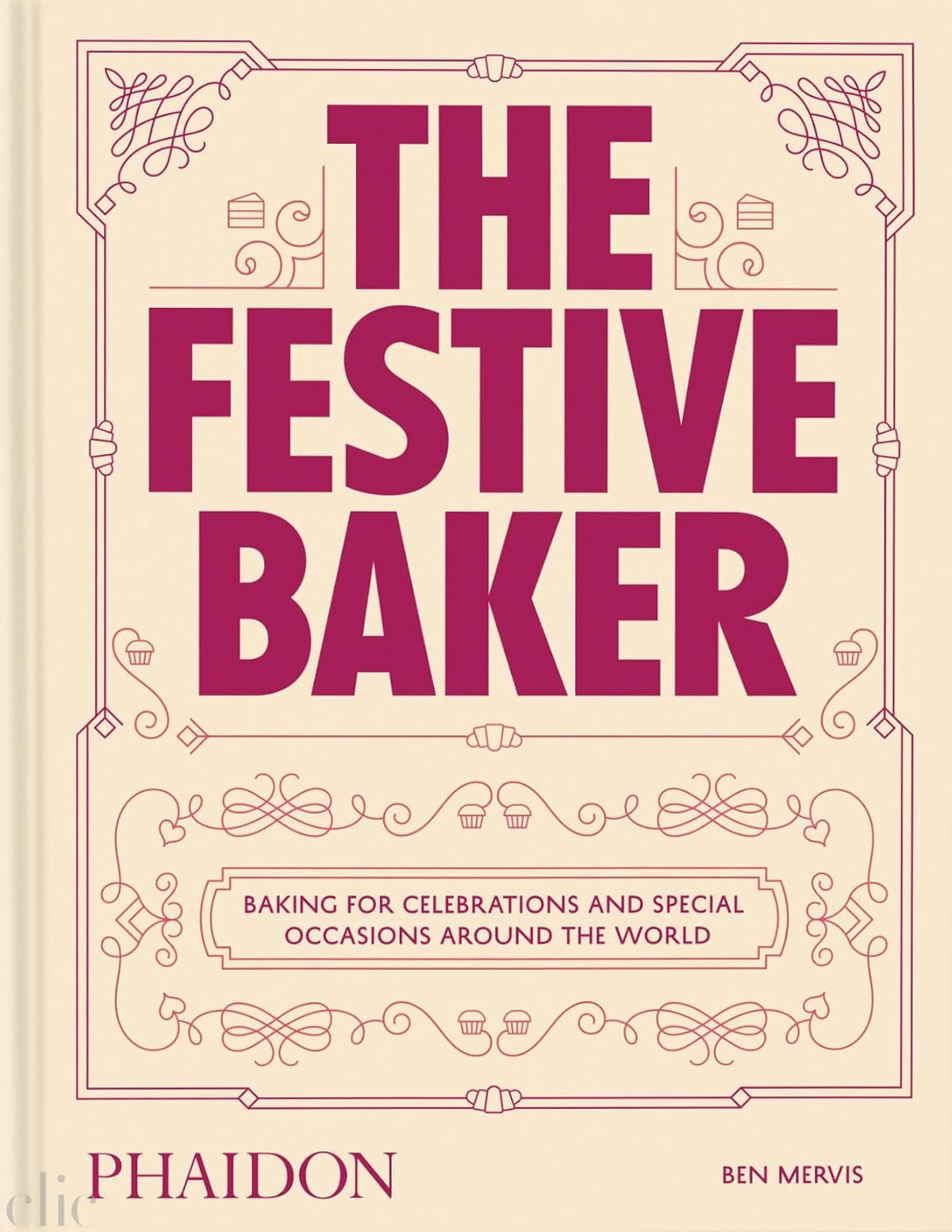 The Festive Baker: A Cookbook - Baking for celebrations and special occasions around the world