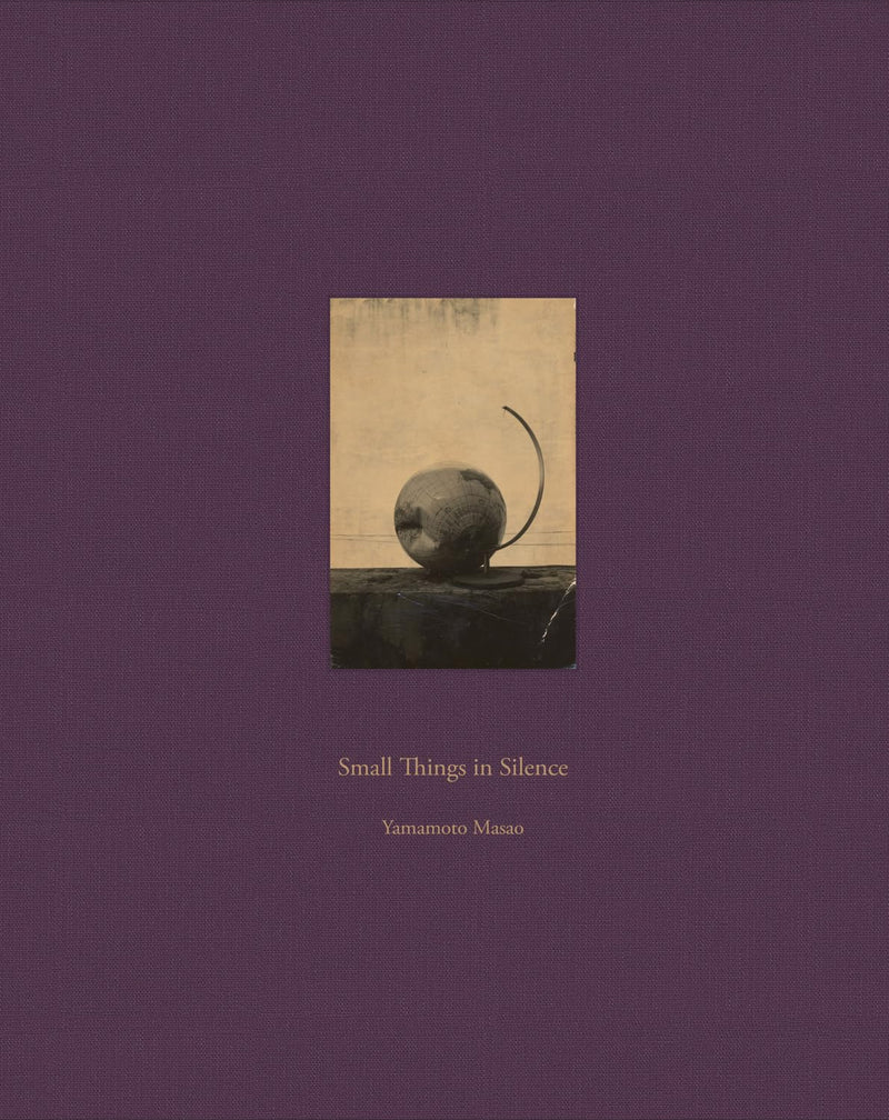 Masao Yamamoto: Small Things in Silence: Third Edition