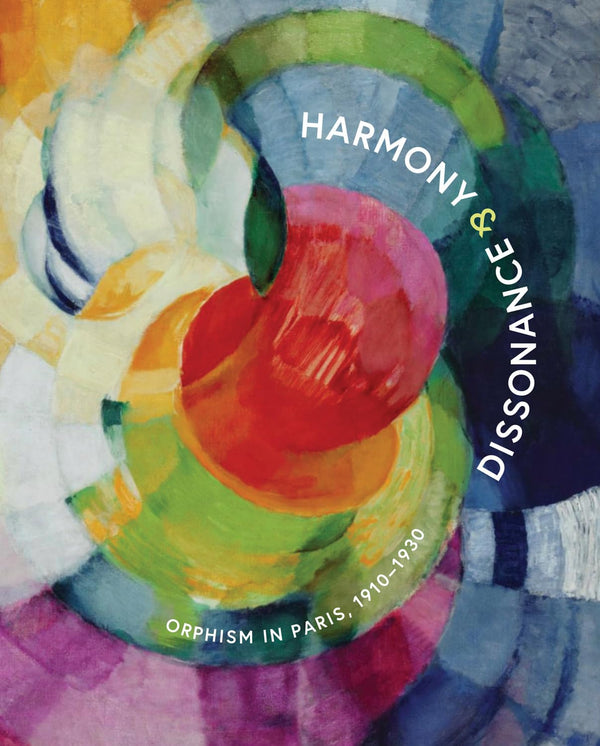 Harmony and Dissonance: Orphism in Paris, 1910–1930