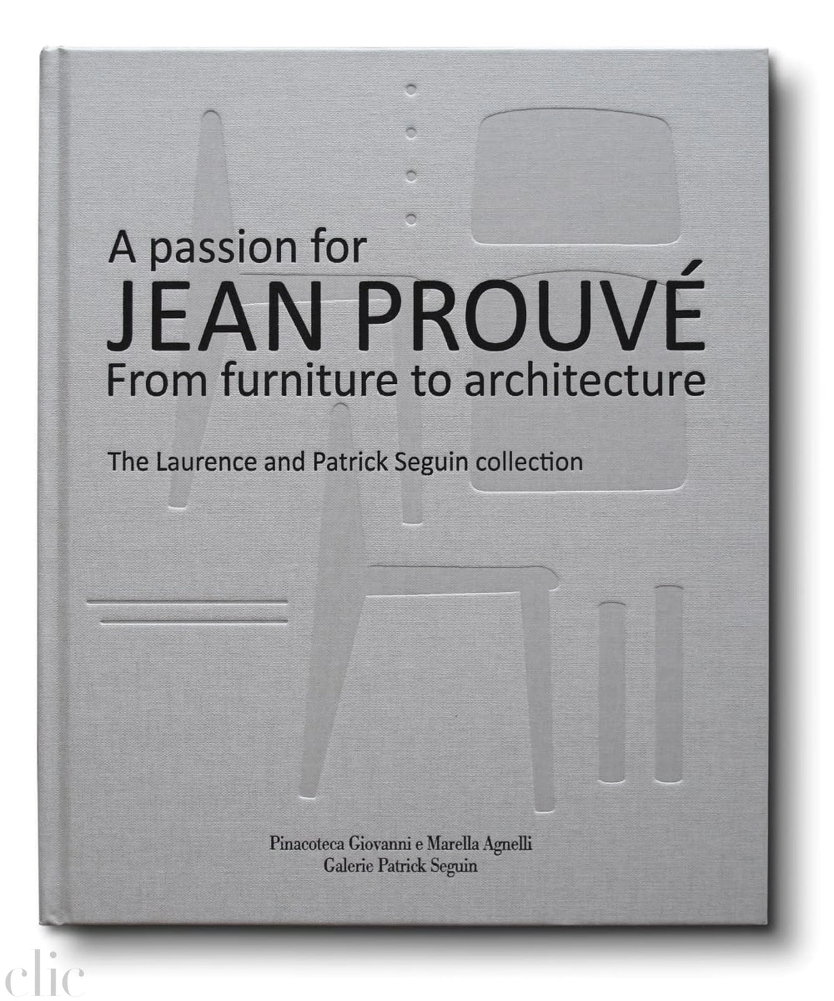 A Passion for Jean Prouvé: From Furniture to Architecture: The Laurence and Patrick Seguin Collection