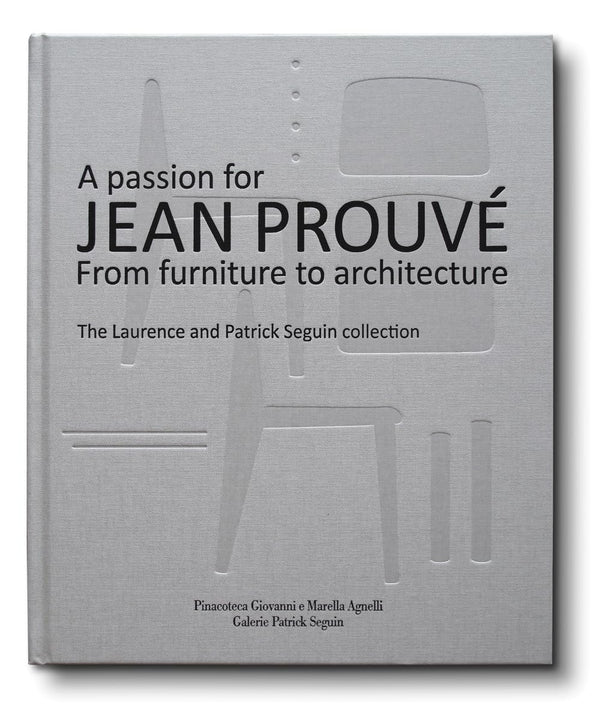 A Passion for Jean Prouvé: From Furniture to Architecture: The Laurence and Patrick Seguin Collection