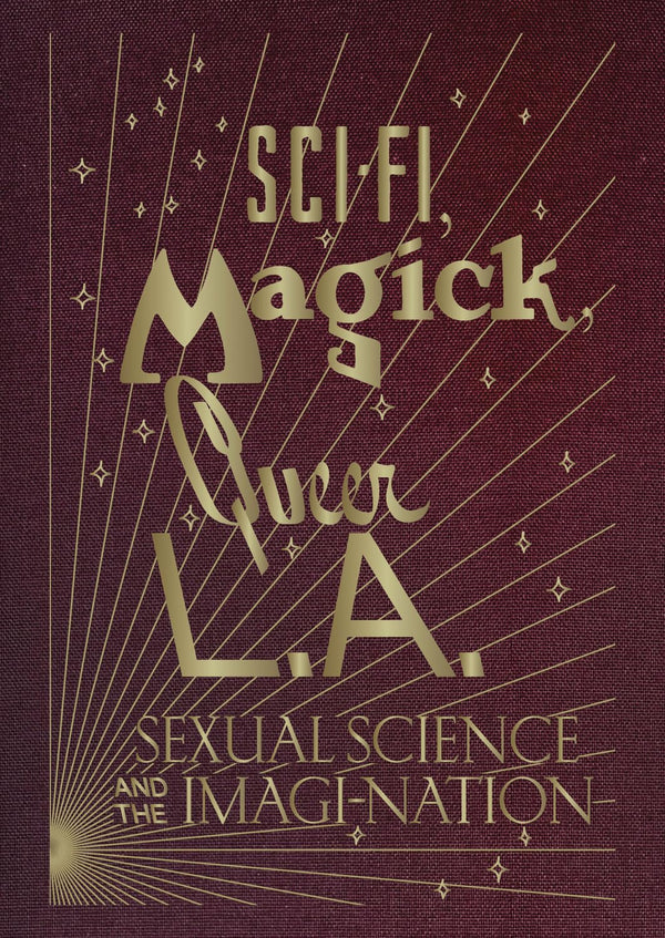 Sci-Fi, Magick, Queer L.A.: Sexual Science and the Imagination