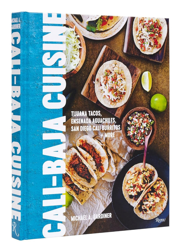 Cali Baja Cuisine: Tijuana Tacos, Ensenada Aguachiles, San Diego Cali Burritos + more