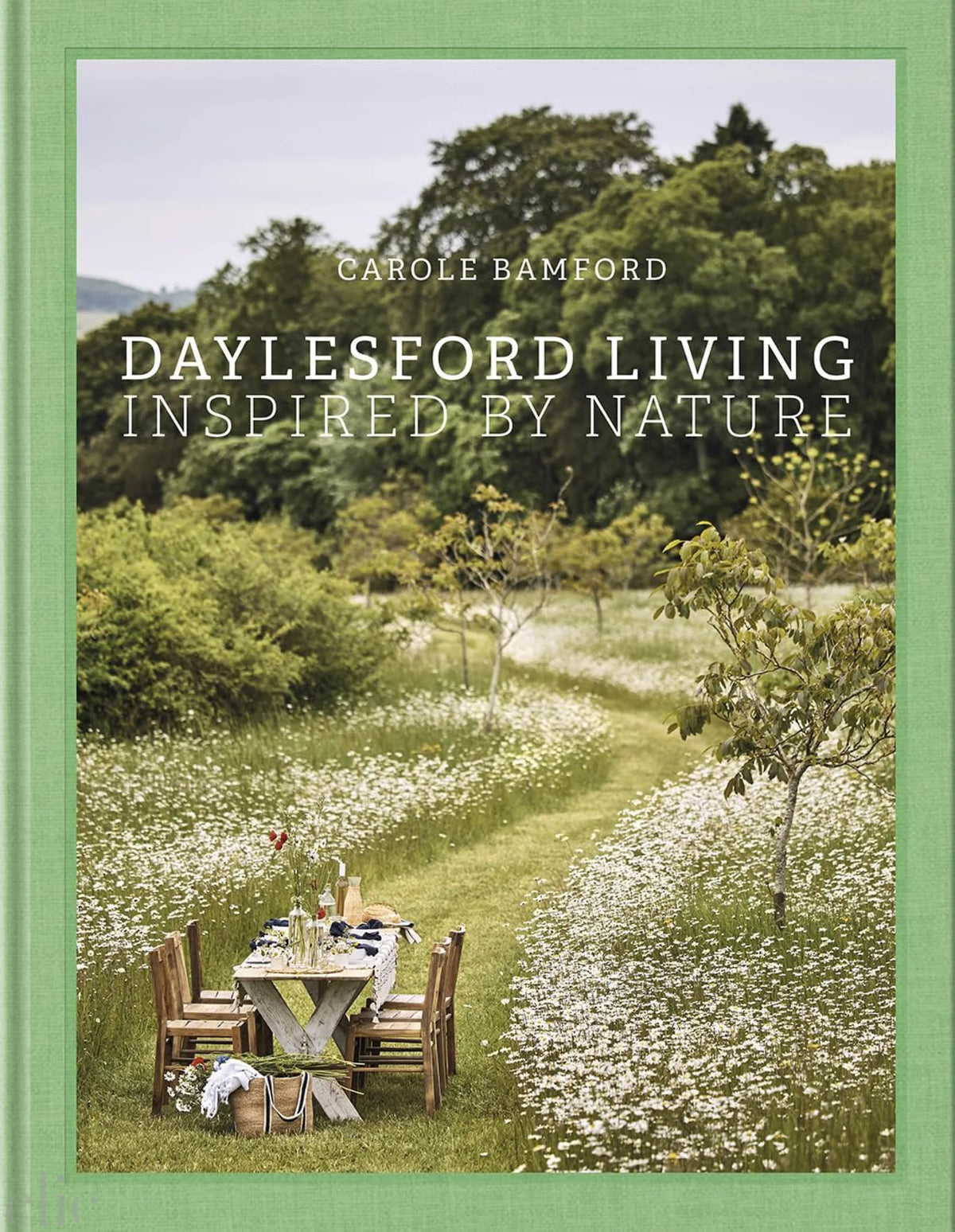 Daylesford Living: Inspired by Nature: Organic Lifestyle in the Cotswolds―Live and entertain Cotswolds style, with English lifestyle visionary and organic farm founder Carole Bamford