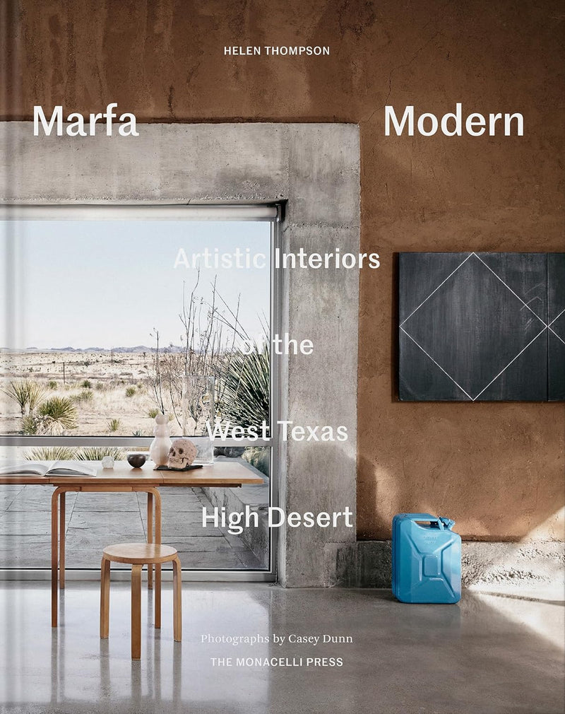 Marfa Modern: Artistic Interiors of the West Texas High Desert