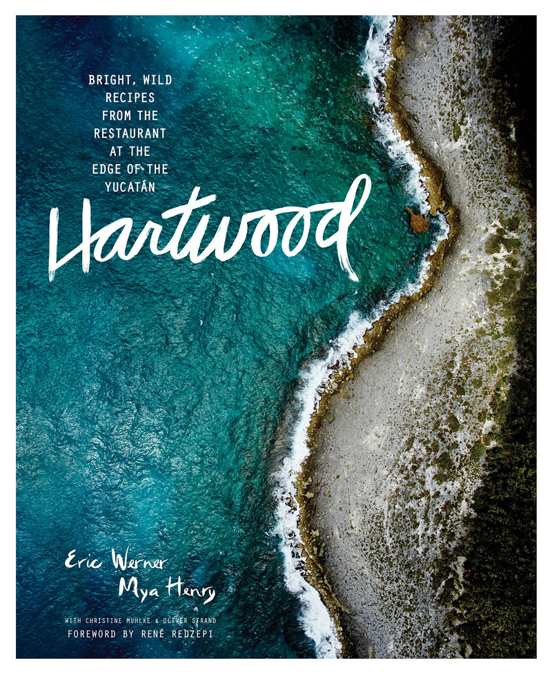 Hartwood: Bright, Wild Flavors from the Edge of the Yucatán