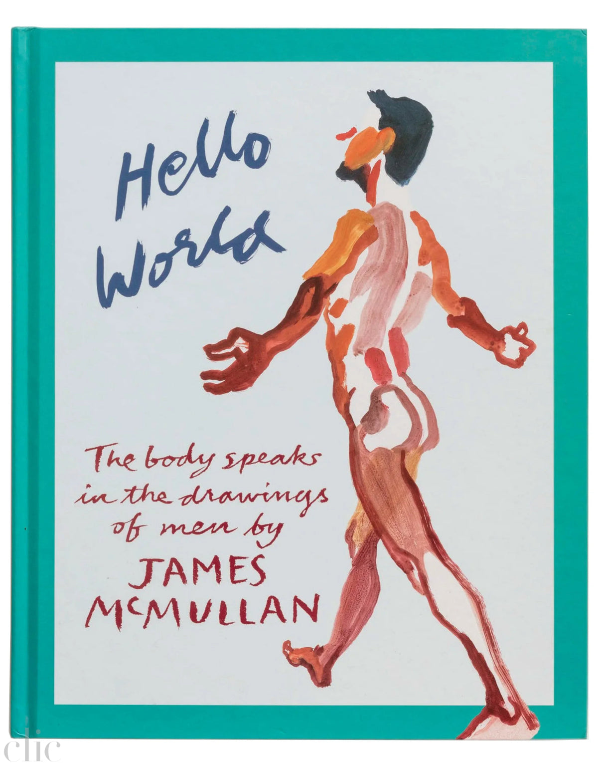 Hello World: The Body Speaks in the Drawings of Men by James McMullan