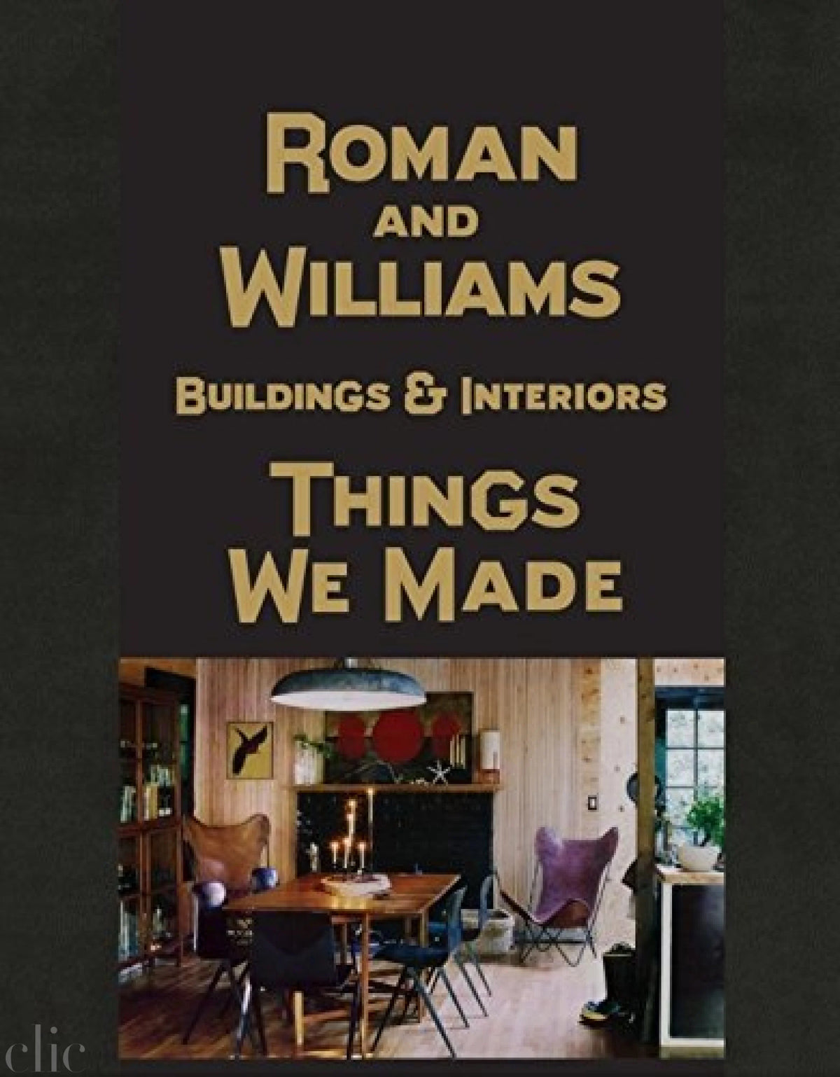Roman and Williams Buildings and Interiors: Things We Made | Stephen Alesch, Robin Standefer