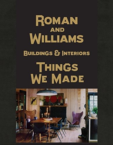 Roman and Williams Buildings and Interiors: Things We Made | Stephen Alesch, Robin Standefer